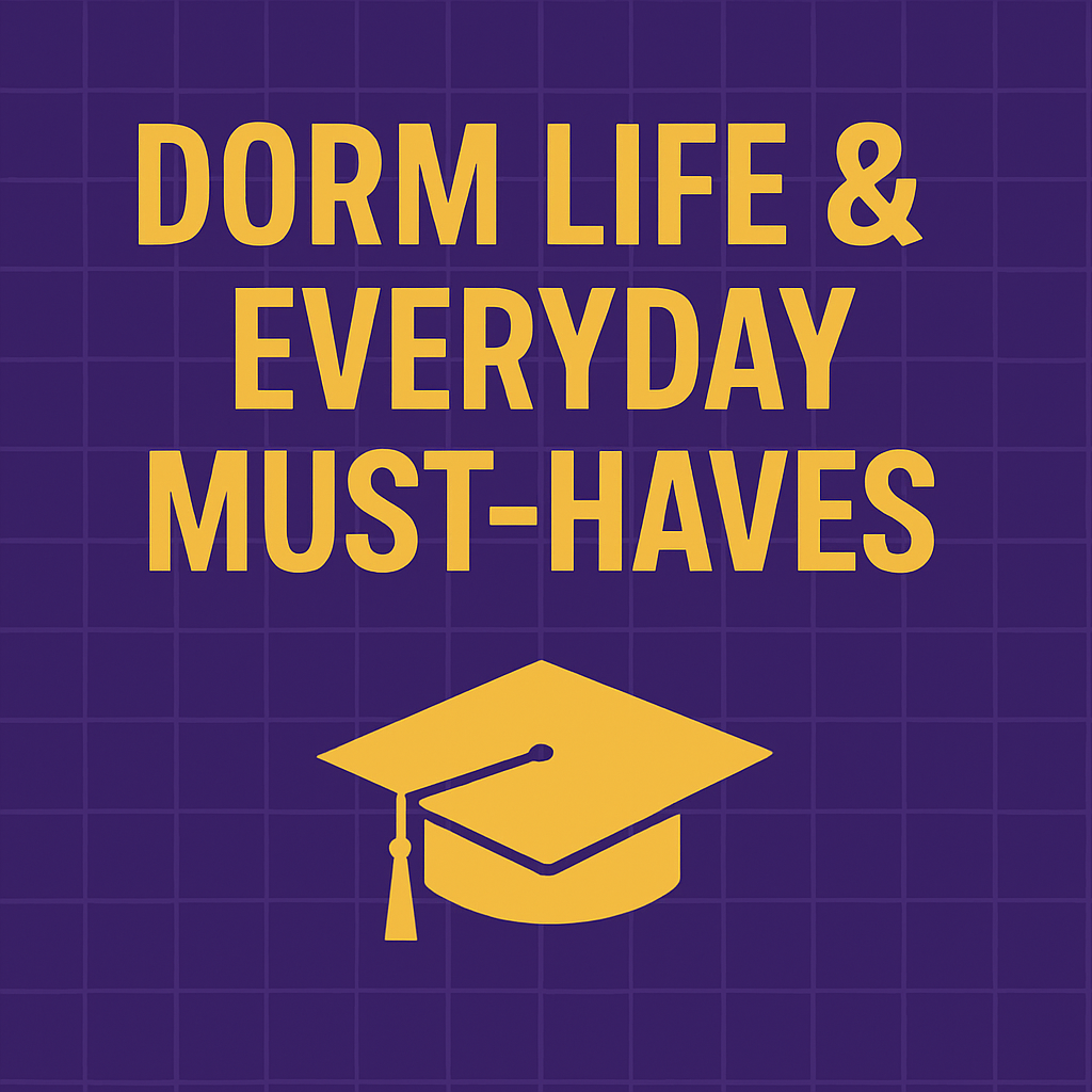 DORM LIFE & EVERYDAY MUST HAVES